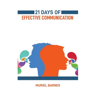 21 Days of Effective Communication: Transform Your Interpersonal Skills and Build Stronger Relationships (2024 Guide for Beginners)