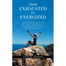 From Exhausted to Energized: A Self-Care Guide for Women Affected by a Loved One's Addiction. Four Easy Steps to Overcome Stress and Stop the Endless