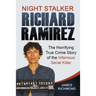 Night Stalker Richard Ramirez: The Horrifying True Crime Story of the Infamous Serial Killer