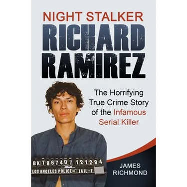 Night Stalker Richard Ramirez: The Horrifying True Crime Story of the Infamous Serial Killer