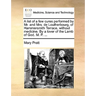 A List of a Few Cures Performed by Mr. and Mrs. de Loutherbourg, of Hammersmith Terrace, Without Medicine. by a Lover of the Lamb of God. M. P. ...