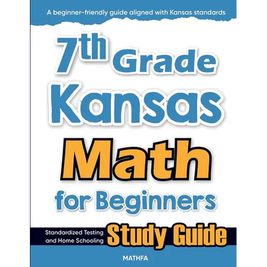 7th Grade Kansas Math for Beginners: Standardized Testing and Home Schooling Study Guide