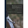 Buzzacott's Masterpiece; Or, the Complete Hunters', Trappers' and Compers' Library of Valuable Information