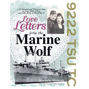Love Letters from the Marine Wolf: A US Hospital and Transport Ship, an Army Medic Afloat, and a War Bride in World War II