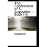 The Confessions of S. Augustine: Book I-X