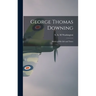 George Thomas Downing; Sketch of His Life and Times