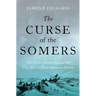 The Curse of the Somers: The Secret History Behind the U.S. Navy's Most Infamous Mutiny