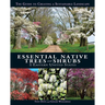 Essential Native Trees and Shrubs for the Eastern United States: The Guide to Creating a Sustainable Landscape