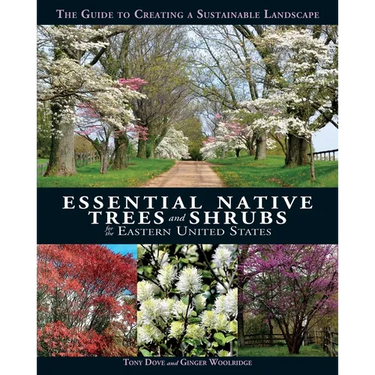 Essential Native Trees and Shrubs for the Eastern United States: The Guide to Creating a Sustainable Landscape