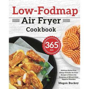 Low-Fodmap Air Fryer Cookbook: 365-Day Delicious Gluten-Free, Allergy-Friendly Air Fryer Recipes to Relieve the Symptoms of IBS and Other Digestive Di