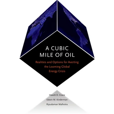 Cubic Mile of Oil: Realities and Options for Averting the Looming Global Energy Crisis