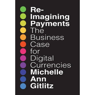 Reimagining Payments: The Business Case for Digital Currencies