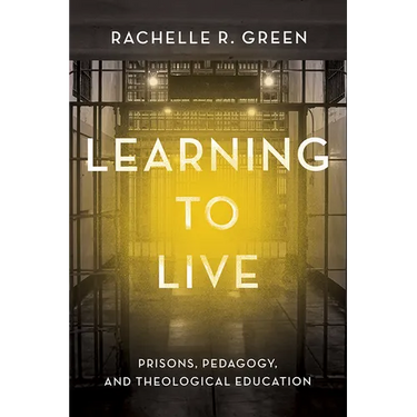 Learning to Live: Prisons, Pedagogy, and Theological Education