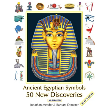 Ancient Egyptian Symbols: 50 New Discoveries: Abridged edition
