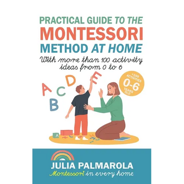 Practical Guide to the Montessori Method at Home: With more than 100 activity ideas from 0 to 6