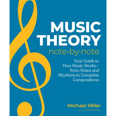 Music Theory Note by Note: Your Guide to How Music Works--From Notes and Rhythms to Complete Compositions