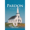 Pardon: The Courage to Be Set Free