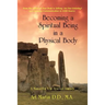 Becoming A Spiritual Being In A Physical Body