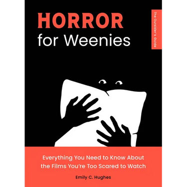 Horror for Weenies: Everything You Need to Know about the Films You're Too Scared to Watch