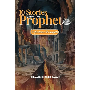 Ten Stories from the Prophet ﷺ: Reflections and Insights