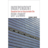 Independent Diplomat: Dispatches from an Unaccountable Elite