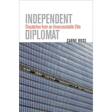 Independent Diplomat: Dispatches from an Unaccountable Elite