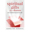 Spiritual Gifts from Heaven: How to Identify and Operate Your Gifts