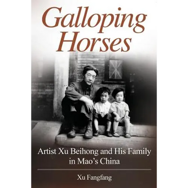 Galloping Horses: Artist Xu Beihong and His Family in Mao's China