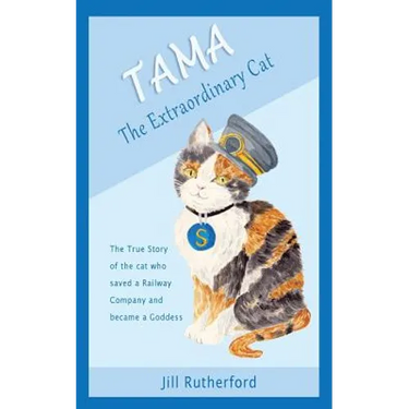 Tama the Extraordinary Cat: The true story of the cat who saved a railway company and became a goddess. A story for children and people who love cats.