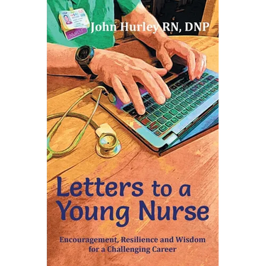 Letters to a Young Nurse: Encouragement, Resilience and Wisdom for a Challenging Career