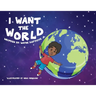 I Want The World