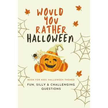 Would You Rather Halloween: Book For Kids: Fun, Silly & Challenging Questions