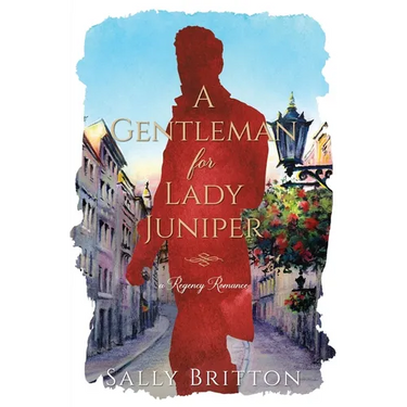 A Gentleman for Lady Juniper: A Regency Romance