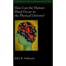 How Can the Human Mind Occur in the Physical Universe?