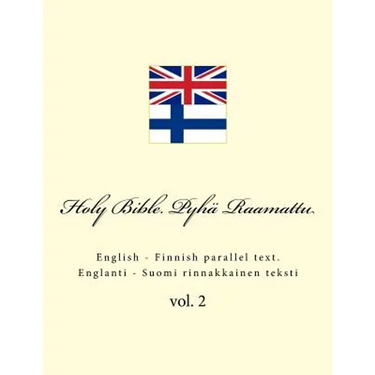 Holy Bible. Pyhä Raamattu: English - Finnish Parallel Text. Englanti - Suomi Rinnakkainen Teksti
