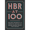 HBR at 100: The Most Influential and Innovative Articles from Harvard Business Review's First Century