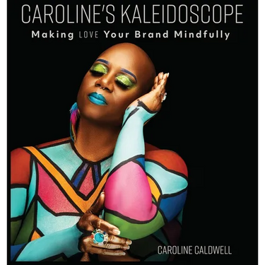 Caroline's Kaleidoscope: Making Love Your Brand Mindfully