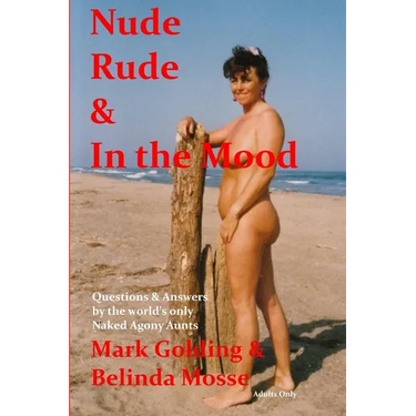 Nude Rude and in the Mood: Questions and Answers by the World's Only Naked Agony Aunts