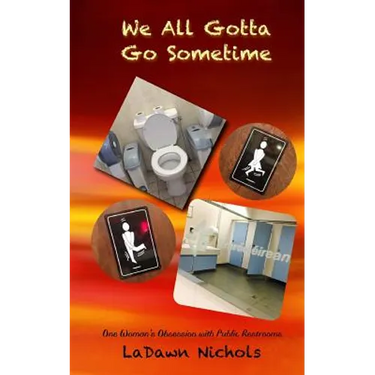 We All Gotta Go Sometime: One Woman's Obsession with Public Restrooms