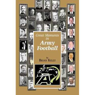 Great Moments in Army Football: From the beginning of Football all the way to Army's Great 2017 team