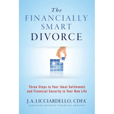 "The Financially Smart Divorce": 3 Steps to Your Ideal Settlement and Financial Security in Your New Life