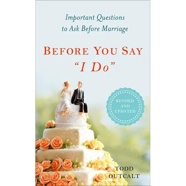 Before You Say "I Do": Important Questions to Ask Before Marriage, Revised and Updated