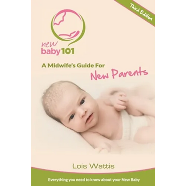 New Baby 101 - A Midwife's Guide for New Parents: Third Edition