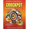 Crockpot Cookbook for One Person: 100+ Delicious Crockpot Meals Just for You