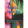 Be Beautiful Inside Out: Ayuredic Secrets for Empowering Beauty