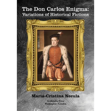 The Don Carlos Enigma: Variations of Historical Fictions