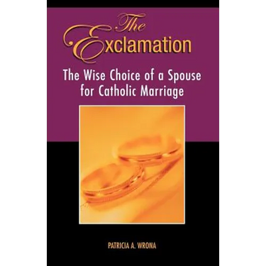 The Exclamation: The Wise Choice of a Spouse for Catholic Marriage