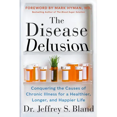 The Disease Delusion: Conquering the Causes of Chronic Illness for a Healthier, Longer, and Happier Life