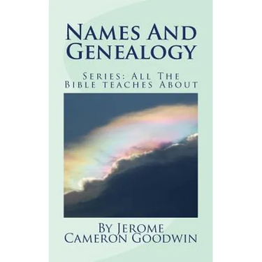Names And Genealogy: All The Bible teaches About