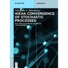 Weak Convergence of Stochastic Processes: With Applications to Statistical Limit Theorems